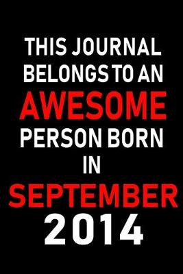 Book cover for This Journal belongs to an Awesome Person Born in September 2014