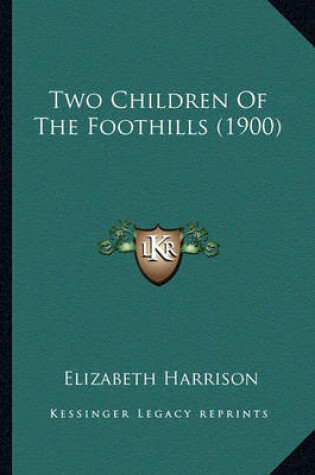 Cover of Two Children of the Foothills (1900) Two Children of the Foothills (1900)