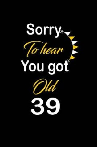 Cover of Sorry To hear You got Old 39