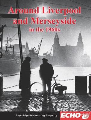 Book cover for Around Liverpool and Merseyside in the 1960s