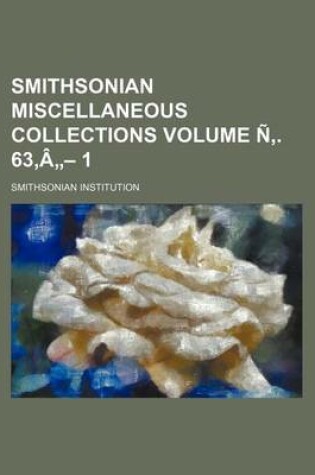 Cover of Smithsonian Miscellaneous Collections Volume N . 63, a - 1