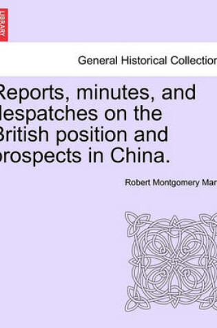 Cover of Reports, Minutes, and Despatches on the British Position and Prospects in China.