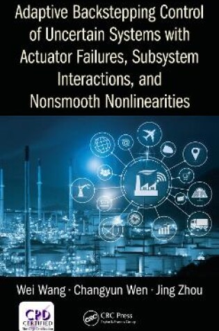 Cover of Adaptive Backstepping Control of Uncertain Systems with Actuator Failures, Subsystem Interactions, and Nonsmooth Nonlinearities