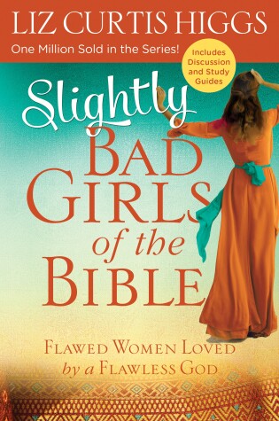 Cover of Slightly Bad Girls of the Bible: Flawed Women Loved by a Flawless God