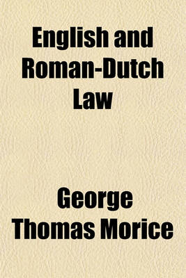 Book cover for English and Roman-Dutch Law, Being a Statement of the Differences Between the Law of England and Roman-Dutch Law as Prevailing in South Africa and Some of the Other British Colonies; Being a Statement of the Differences Between the Law of England and Roma