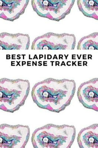 Cover of Best Lapidary Ever Expense Tracker