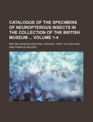 Book cover for Catalogue of the Specimens of Neuropterous Insects in the Collection of the British Museum Volume 1-4