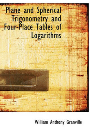 Cover of Plane and Spherical Trigonometry and Four-Place Tables of Logarithms