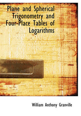 Book cover for Plane and Spherical Trigonometry and Four-Place Tables of Logarithms