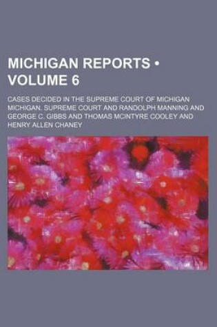 Cover of Michigan Reports (Volume 6); Cases Decided in the Supreme Court of Michigan