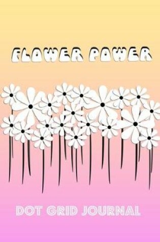 Cover of Flower Power Dot Grid Journal
