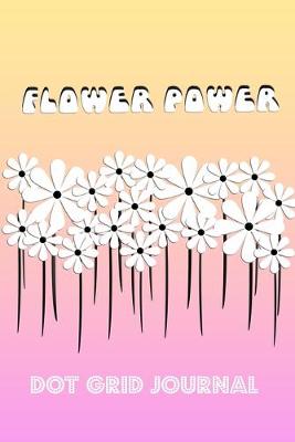 Book cover for Flower Power Dot Grid Journal