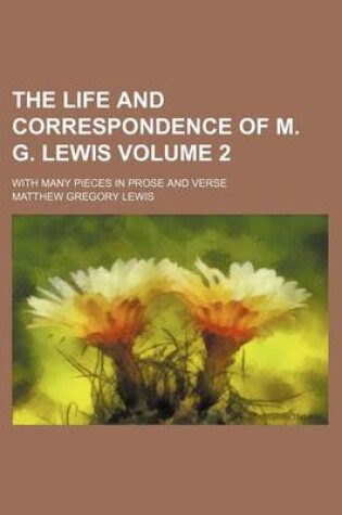 Cover of The Life and Correspondence of M. G. Lewis; With Many Pieces in Prose and Verse Volume 2