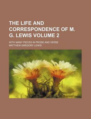 Book cover for The Life and Correspondence of M. G. Lewis; With Many Pieces in Prose and Verse Volume 2