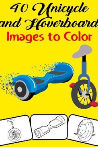Cover of 40 Unicycle and Hoverboard Images to Color