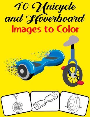 Book cover for 40 Unicycle and Hoverboard Images to Color