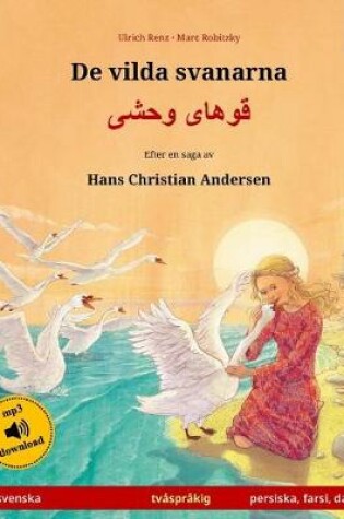 Cover of de Vilda Svanarna - Khoo'haye Wahshee. Tvasprakig Barnbok Efter En Saga AV Hans Christian Andersen (Svenska - Persiska/Farsi/Dari)