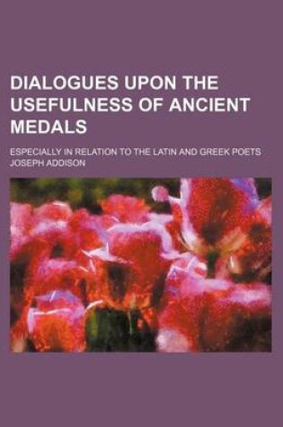 Cover of Dialogues Upon the Usefulness of Ancient Medals; Especially in Relation to the Latin and Greek Poets