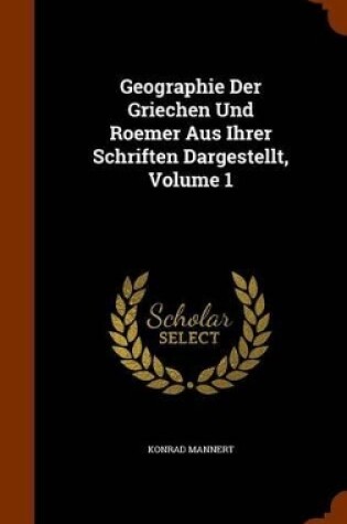 Cover of Geographie Der Griechen Und Roemer Aus Ihrer Schriften Dargestellt, Volume 1
