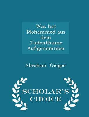 Book cover for Was Hat Mohammed Aus Dem Judenthume Aufgenommen - Scholar's Choice Edition