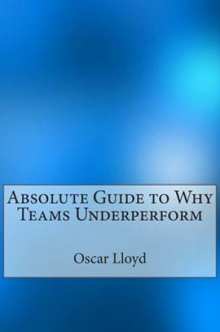 Cover of Absolute Guide to Why Teams Underperform