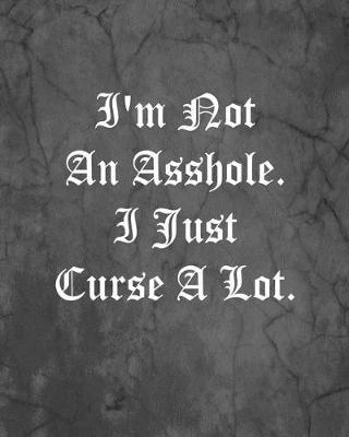 Book cover for I'm Not An Asshole. I Just Curse A Lot.