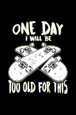 Cover of One Day I Will Be Too Old for This