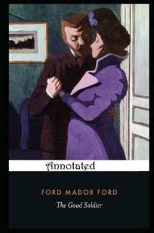 Cover of The Good Soldier By Ford Madox Ford Annotated Updated Edition