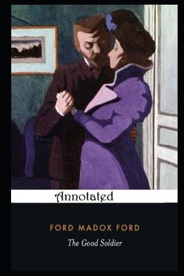 Book cover for The Good Soldier By Ford Madox Ford Annotated Updated Edition