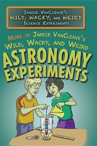 Cover of More of Janice Vancleave's Wild, Wacky, and Weird Astronomy Experiments