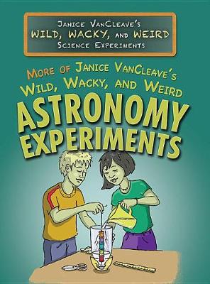 Book cover for More of Janice Vancleave's Wild, Wacky, and Weird Astronomy Experiments