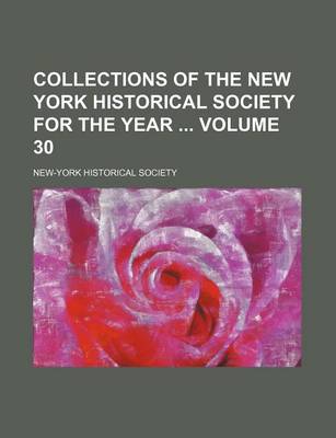 Book cover for Collections of the New York Historical Society for the Year Volume 30