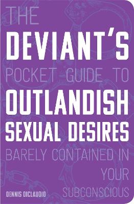 Book cover for The Deviant's Pocket Guide to the Outlandish Sexual Desires Barely Contained in Your Subconscious