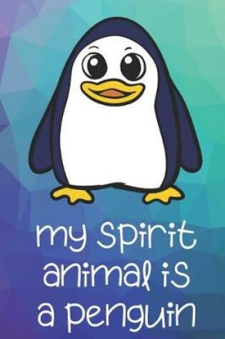 Cover of My Spirit Animal Is A Penguin
