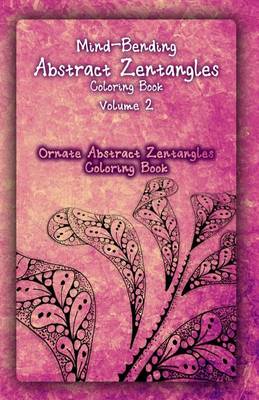 Book cover for Mind-Bending Abstract Zentangles Coloring Book Volume 2