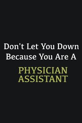 Book cover for Don't let you down because you are a Physician Assistant