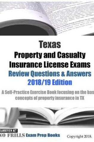 Cover of Texas Property and Casualty Insurance License Exams Review Questions & Answers 2018/19 Edition