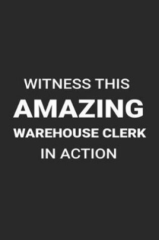 Cover of Witness This Amazing Warehouse Clerk in Action