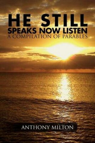 Cover of He Still Speaks, Now Listen a Compilation of Parables