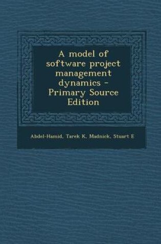 Cover of A Model of Software Project Management Dynamics - Primary Source Edition