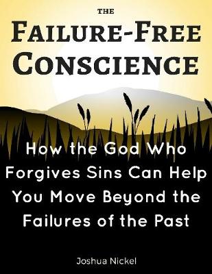 Book cover for The Failure-Free Conscience - How the God Who Forgives Sins Can Help You Move Beyond the Failures of the Past