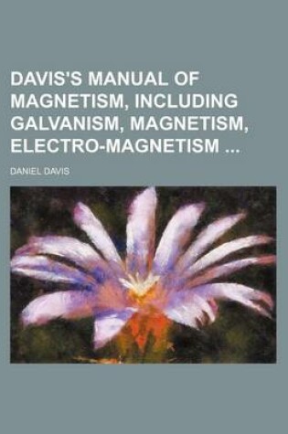 Cover of Davis's Manual of Magnetism, Including Galvanism, Magnetism, Electro-Magnetism