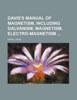 Book cover for Davis's Manual of Magnetism, Including Galvanism, Magnetism, Electro-Magnetism