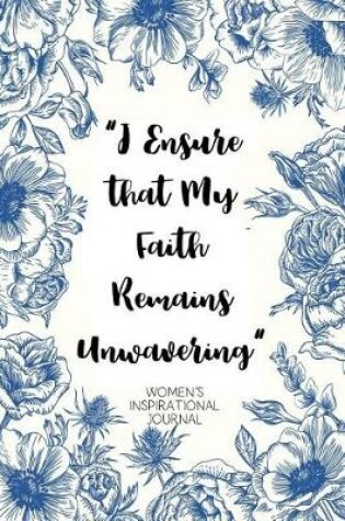 Cover of I Ensure that My Faith Remains Unwavering Women's Inspirational Journal