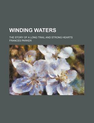 Book cover for Winding Waters; The Story of a Long Trail and Strong Hearts