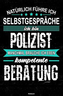 Book cover for Naturlich fuhre ich Selbstgesprache ich bin Polizist manchmal brauche ich eben kompetente Beratung Notizbuch