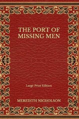 Cover of The Port of Missing Men - Large Print Edition