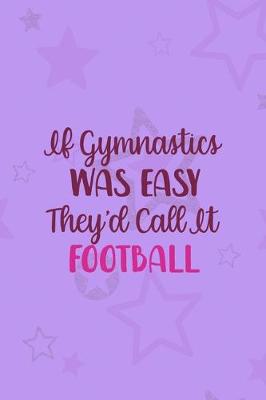 Book cover for If Gymnastics Was Easy They'd Call It Football