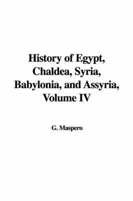 Book cover for History of Egypt, Chaldea, Syria, Babylonia, and Assyria, Volume IV