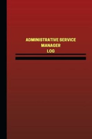 Cover of Administrative Service Manager Log (Logbook, Journal - 124 pages, 6 x 9 inches)